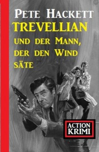 Pete Hackett - Trevellian und der Mann, der den Wind säte: Action Krimi