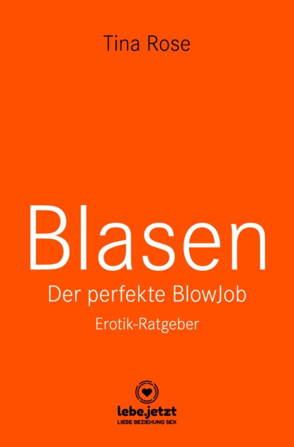 Tina Rose - Blasen - Der perfekte Blowjob | Erotischer Ratgeber