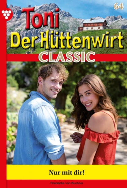 Friederike von Buchner - Toni der Hüttenwirt Classic 64 – Heimatroman