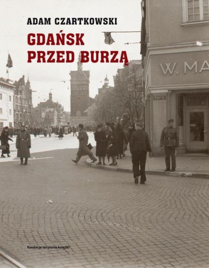 Adam Czartkowski - Gdańsk przed burzą Tom 1: Korespondencja 1931-1934