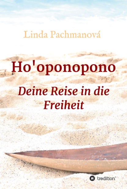 

Ho'oponopono, Konfliktlösung leicht gemacht, Vergebung, Persönlichkeitsentwicklung, Selbsterfahrung, Ratgeber