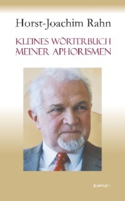 Horst-Joachim Rahn - Kleines Wörterbuch meiner Aphorismen