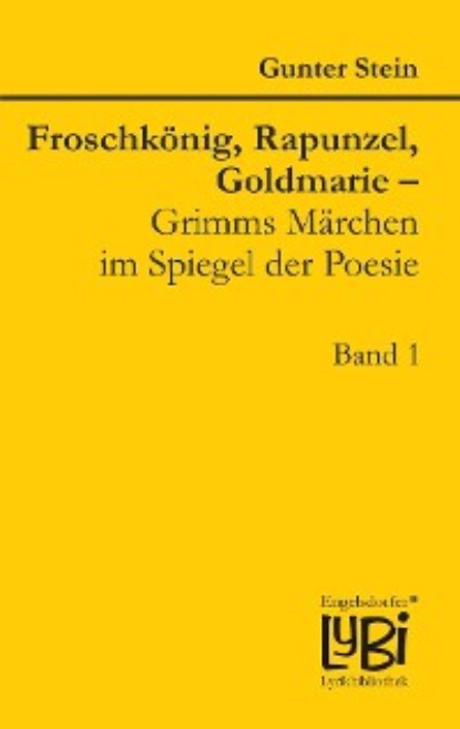 Gunter Stein - Froschkönig, Rapunzel, Goldmarie – Grimms Märchen im Spiegel der Poesie