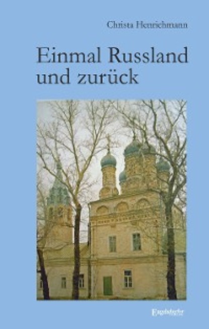 Christa Henrichmann - Einmal Russland und zurück