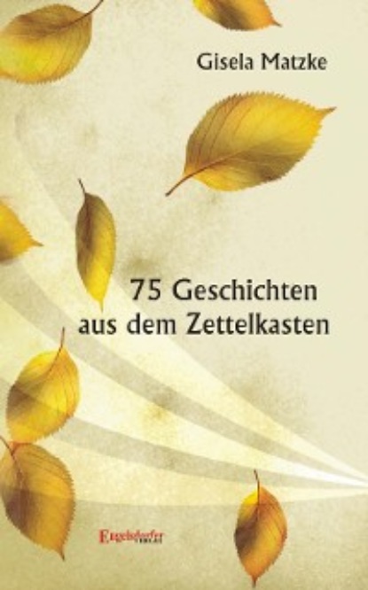 Gisela Matzke - 75 Geschichten aus dem Zettelkasten