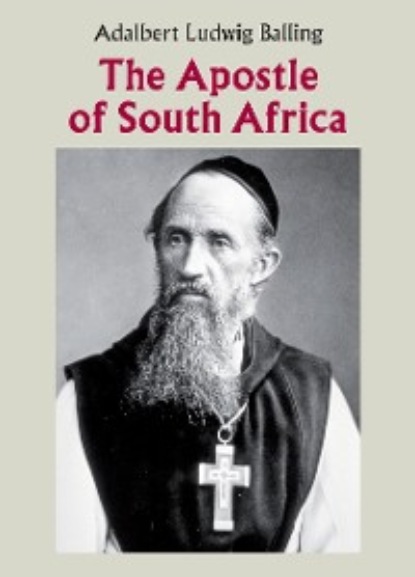 Adalbert Ludwig Balling - The Apostle of South Africa