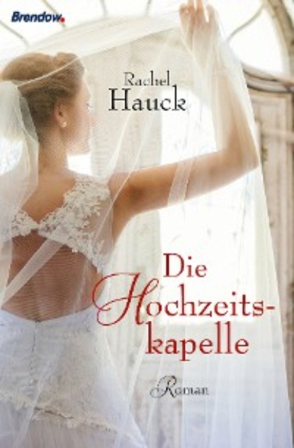 Rachel Hauck - Die Hochzeitskapelle