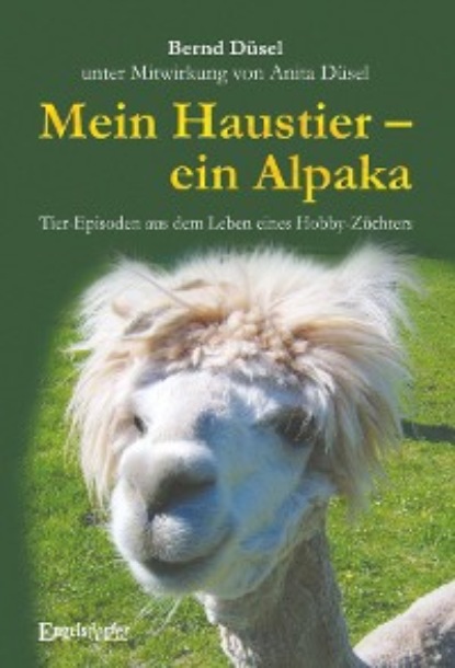 Mein Haustier - ein Alpaka - Bernd Düsel