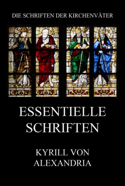 Kyrill von Alexandria - Essentielle Schriften