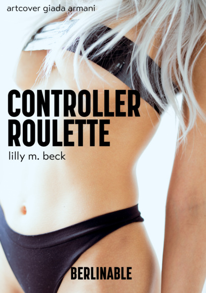 Controller Roulette (Lilly M. Beck). 