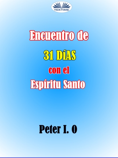 Peter I. O - Encuentro De 31 Días Con El Espíritu Santo