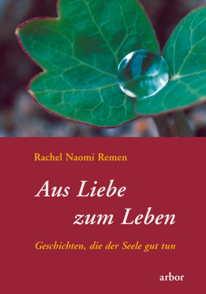 Rachel Naomi Remen - Aus Liebe zum Leben