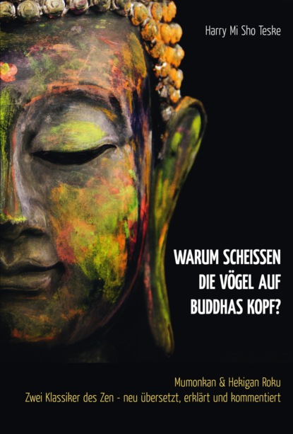 Harry Mi Sho Teske - Warum scheißen die Vögel auf Buddhas Kopf?