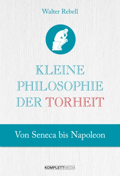 Walter Rebell - Kleine Philosophie der Torheit