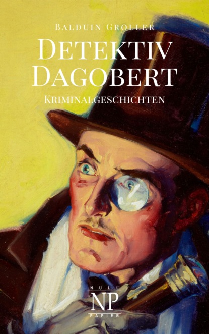 Detektiv Dagobert (Balduin Groller). 