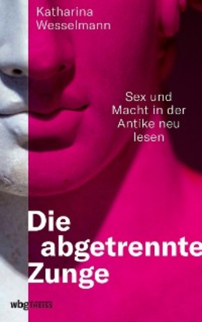 Katharina Wesselmann - Die abgetrennte Zunge