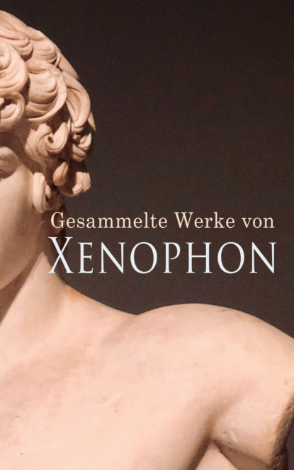 Xenophon - Gesammelte Werke von Xenophon