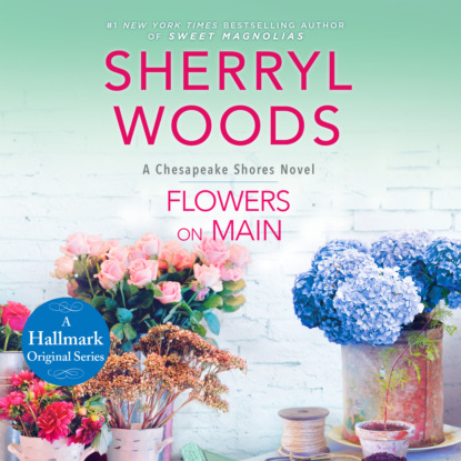 Sherryl Woods - Flowers on Main - Chesapeake Shores, Book 2 (Unabridged)