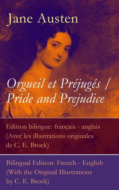 Jane Austen - Orgueil et Préjugés / Pride and Prejudice - Edition bilingue: français - anglais (Avec les illustrations originales de C. E. Brock) / Bilingual Edition: French - English (With the Original Illustrations by C. E. Brock)