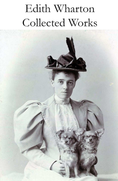Edith Wharton - Collected Works of Edith Wharton (31 books in one volume)