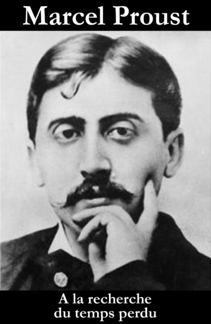 Marcel Proust - A la recherche du temps perdu (l'intégrale)