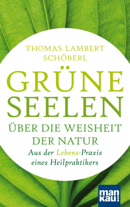 Обложка книги Grüne Seelen. Über die Weisheit der Natur, Thomas Lambert Schöberl