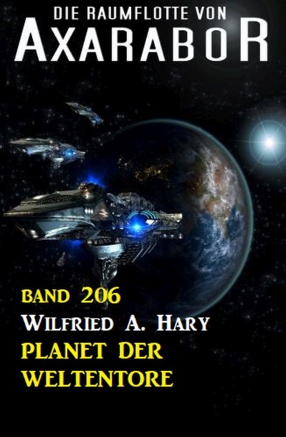 

Der Planet der Weltentore: Die Raumflotte von Axarabor - Band 206