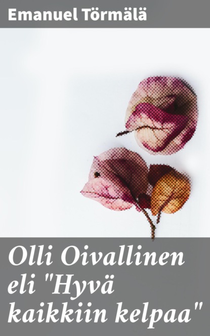 

Olli Oivallinen eli "Hyvä kaikkiin kelpaa"