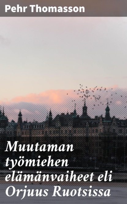 

Muutaman työmiehen elämänvaiheet eli Orjuus Ruotsissa