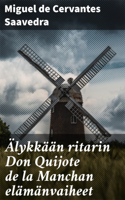 

Älykkään ritarin Don Quijote de la Manchan elämänvaiheet