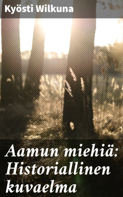 

Aamun miehiä: Historiallinen kuvaelma