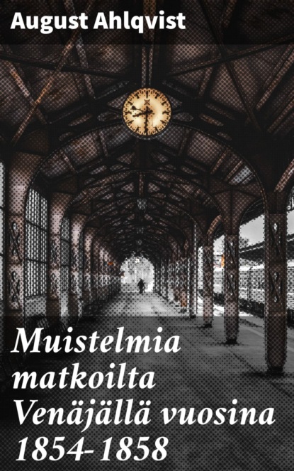 

Muistelmia matkoilta Venäjällä vuosina 1854-1858