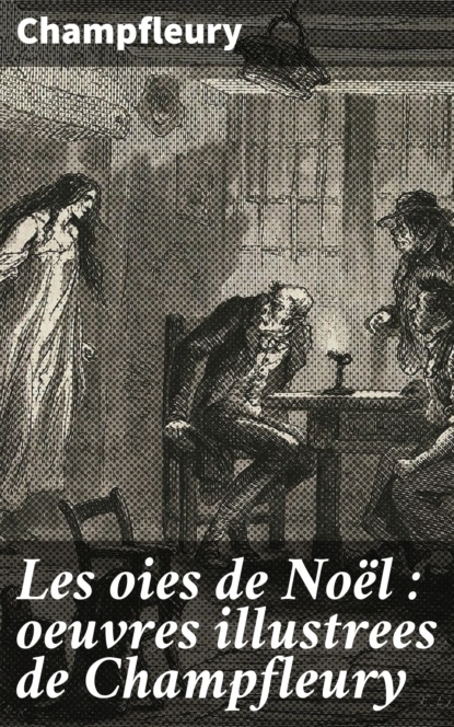 

Les oies de Noël : oeuvres illustrees de Champfleury