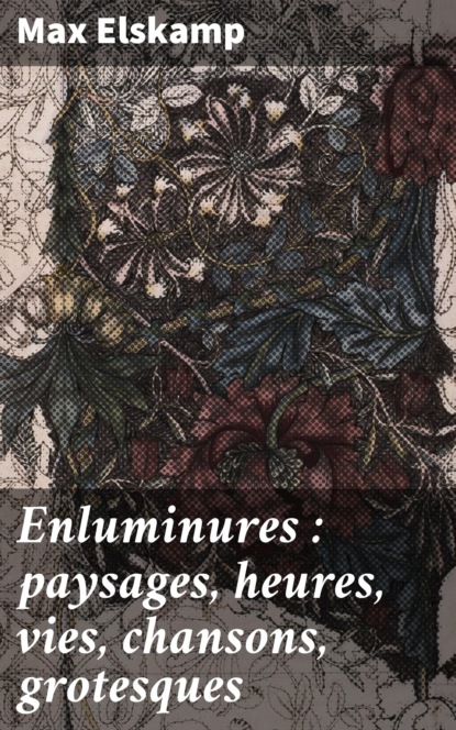 

Enluminures : paysages, heures, vies, chansons, grotesques