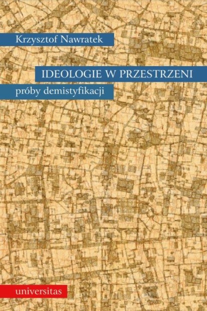 

Ideologie w przestrzeni. Próby demistyfikacji