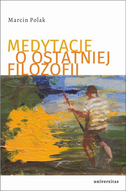 

Medytacje o ostatniej filozofii