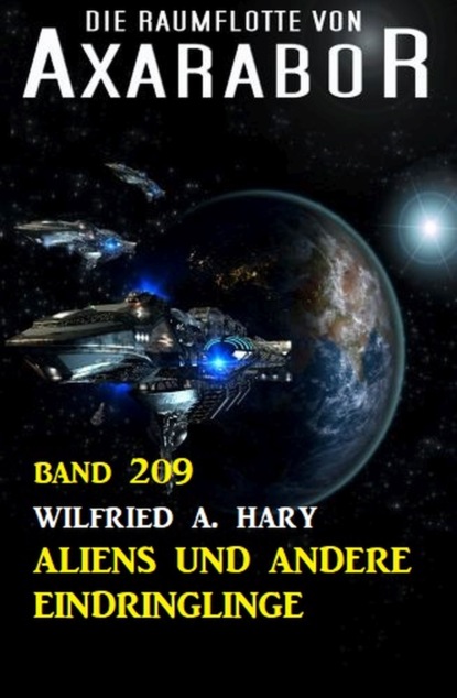 

Aliens und andere Eindringlinge: Die Raumflotte von Axarabor - Band 209