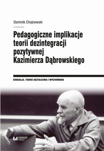 

Pedagogiczne implikacje teorii dezintegracji pozytywnej Kazimierza Dąbrowskiego