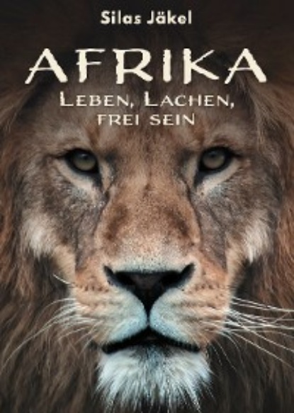 Afrika - Leben, Lachen, frei sein