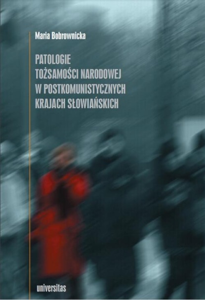 

Patologie tożsamości narodowej w postkomunistycznych krajach słowiańskich