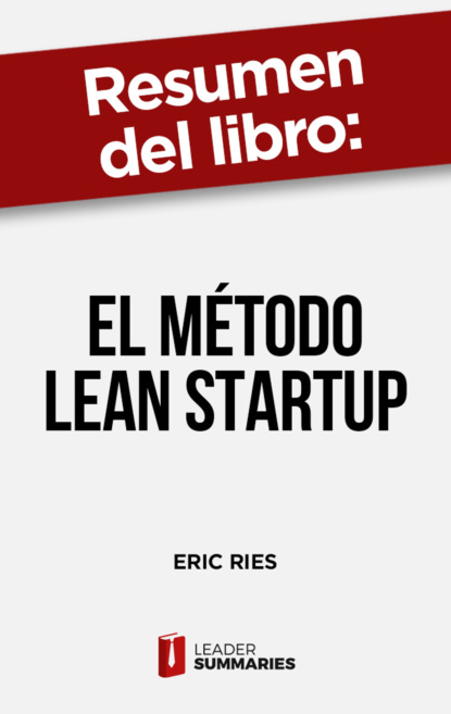 

Resumen del libro "El método Lean Startup" de Eric Ries