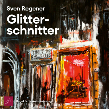 Glitterschnitter (Ungekürzt) (Sven  Regener). 