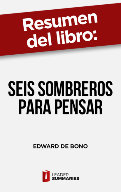

Resumen del libro "Seis sombreros para pensar" de Edward de Bono