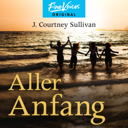 Aller Anfang (ungekürzt) (J. Courtney Sullivan). 