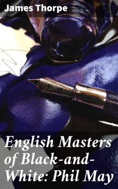 

English Masters of Black-and-White: Phil May