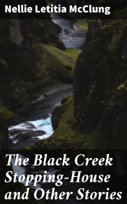 

The Black Creek Stopping-House and Other Stories