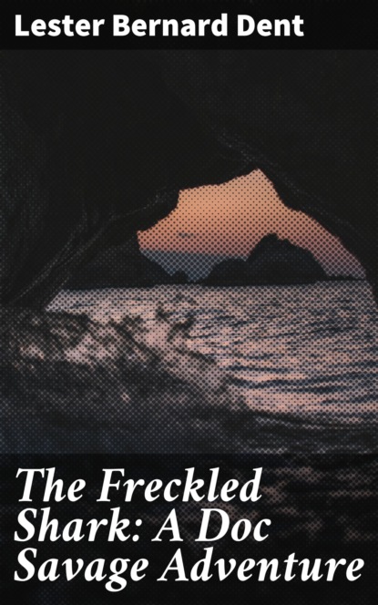 

The Freckled Shark: A Doc Savage Adventure