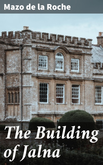 

The Building of Jalna
