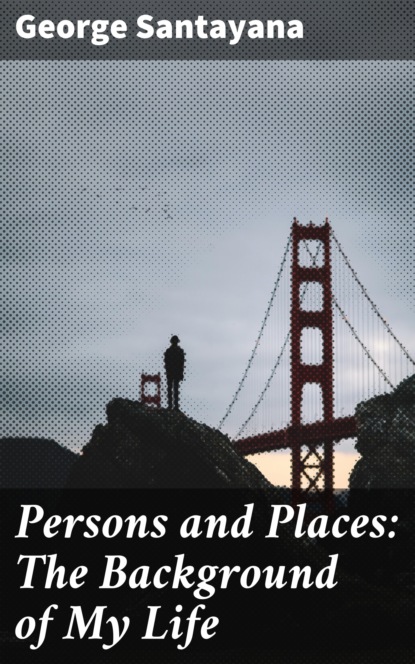 

Persons and Places: The Background of My Life