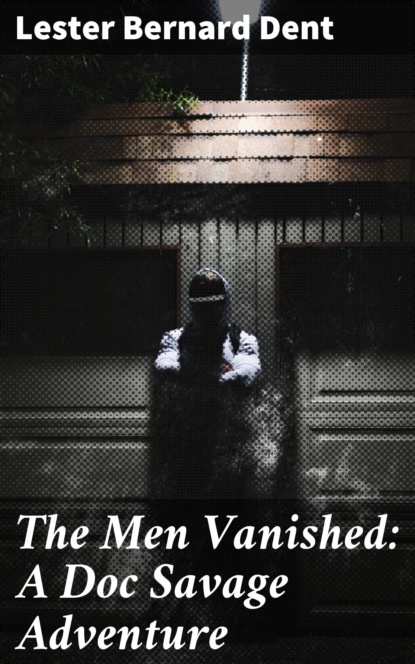 

The Men Vanished: A Doc Savage Adventure